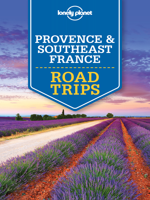Title details for Lonely Planet Provence & Southeast France Road Trips by Oliver Berry - Available